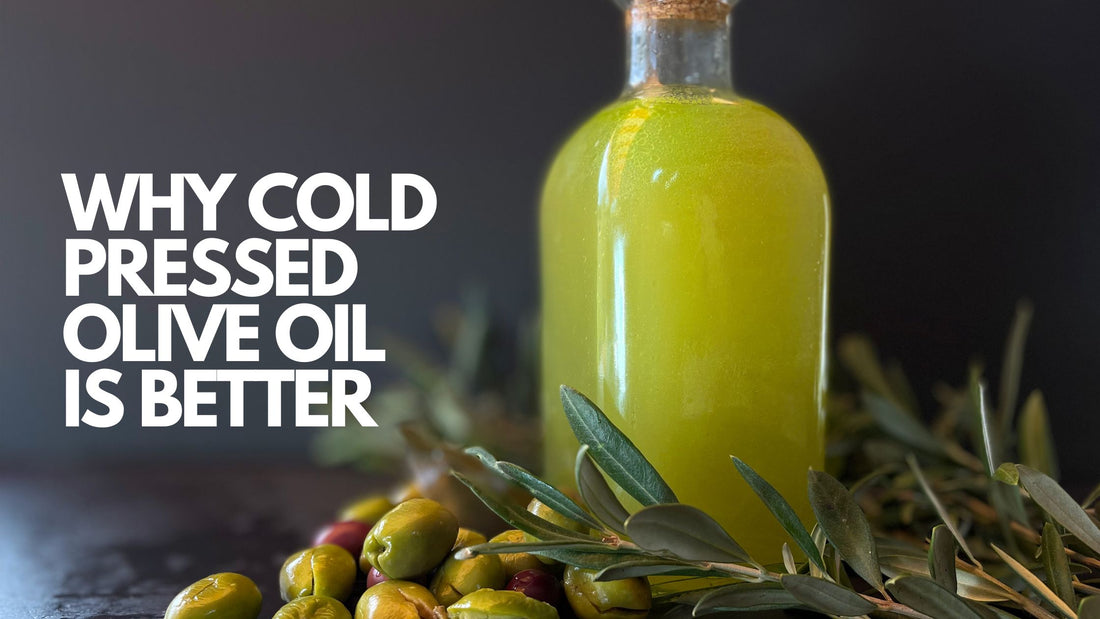 WHY COLD PRESSED OLIVE OIL IS BETTER